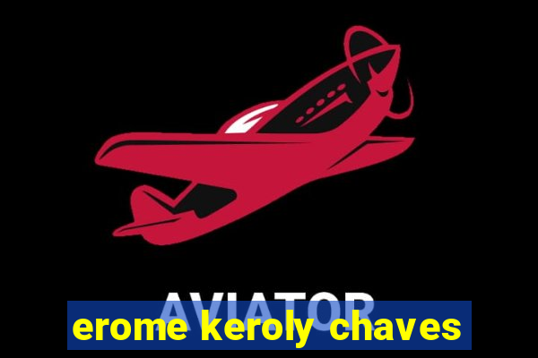 erome keroly chaves